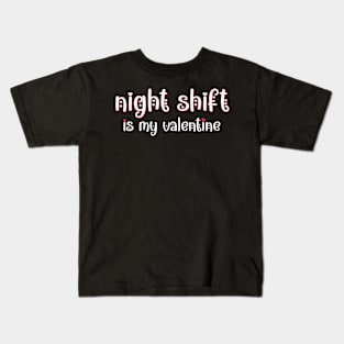 Night shift at the hospital is my Valentine Kids T-Shirt